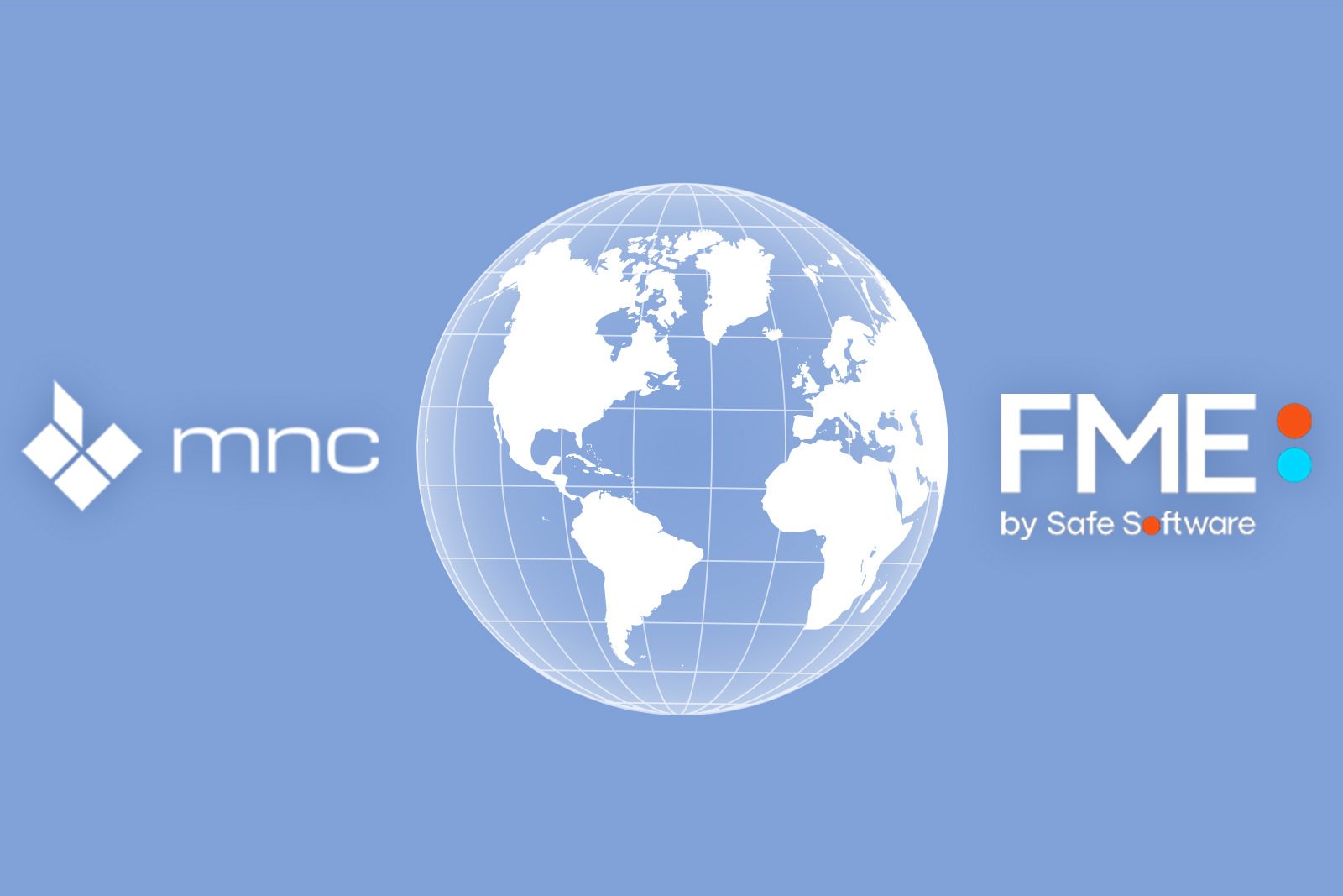 MNC and FME partnership graphic with globe symbol representing data integration and geospatial solutions